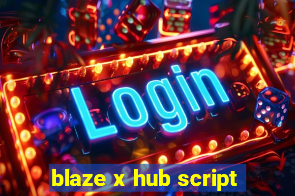 blaze x hub script